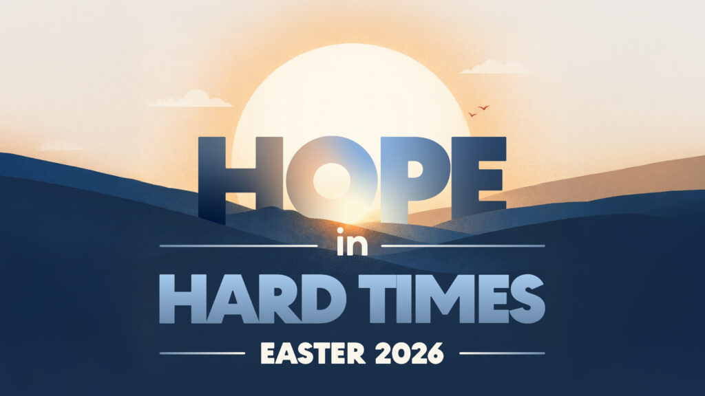 Hope in Hard Times: Easter 2026